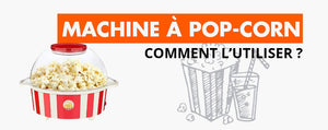 Comment Utiliser une Machine à Pop-corn ?