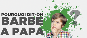 Pourquoi dit on barbe à papa ?